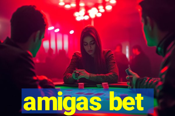 amigas bet